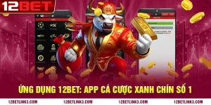 Ứng dụng 12bet: App cá cược xanh chín số 1