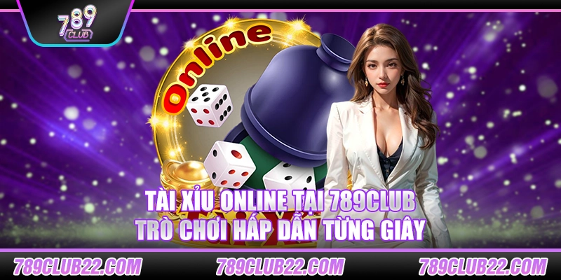 Tài Xỉu online tại 789Club – Trò chơi hấp dẫn từng giây